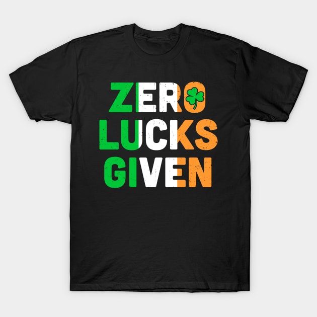 Zero Lucks Given St. Patrick Day Ireland Flag Lucky Irish T-Shirt by TMSTORE